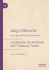 Jung's Nietzsche : Zarathustra, The Red Book, and “Visionary” Works - Book
