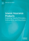 Islamic Insurance Products : Exploring Takaful Principles, Instruments and Structures - Book