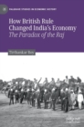How British Rule Changed India’s Economy : The Paradox of the Raj - Book