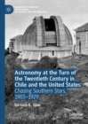 Astronomy at the Turn of the Twentieth Century in Chile and the United States : Chasing Southern Stars, 1903-1929 - Book
