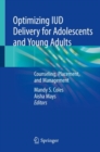 Optimizing IUD Delivery for Adolescents and Young Adults : Counseling, Placement, and Management - eBook