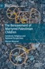 The Bereavement of Martyred Palestinian Children : Gendered, Religious and National Perspectives - Book