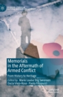 Memorials in the Aftermath of Armed Conflict : From History to Heritage - Book