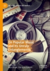 On Popular Music and Its Unruly Entanglements - eBook