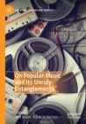 On Popular Music and Its Unruly Entanglements - Book
