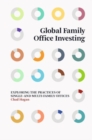 Global Family Office Investing : Exploring the Practices of Single- and Multi-Family Offices - Book