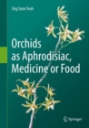 Orchids as Aphrodisiac, Medicine or Food - Book