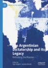 The Argentinian Dictatorship and its Legacy : Rethinking the Proceso - eBook