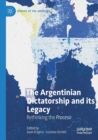 The Argentinian Dictatorship and its Legacy : Rethinking the Proceso - Book