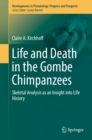 Life and Death in the Gombe Chimpanzees : Skeletal Analysis as an Insight into Life History - eBook