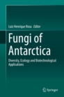 Fungi of Antarctica : Diversity, Ecology and Biotechnological Applications - eBook