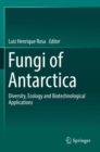 Fungi of Antarctica : Diversity, Ecology and Biotechnological Applications - Book