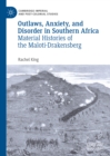 Outlaws, Anxiety, and Disorder in Southern Africa : Material Histories of the Maloti-Drakensberg - eBook