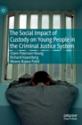 The Social Impact of Custody on Young People in the Criminal Justice System - Book