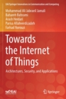 Towards the Internet of Things : Architectures, Security, and Applications - Book
