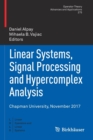 Linear Systems, Signal Processing and Hypercomplex Analysis : Chapman University, November 2017 - Book