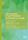 The Chronicles of Spirit Wrestlers' Immigration to Canada : God is not in Might, but in Truth - Book
