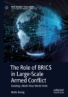 The Role of BRICS in Large-Scale Armed Conflict : Building a Multi-Polar World Order - Book