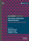 The Future of Election Administration : Cases and Conversations - Book