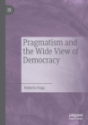 Pragmatism and the Wide View of Democracy - Book