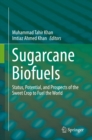 Sugarcane Biofuels : Status, Potential, and Prospects of the Sweet Crop to Fuel the World - eBook