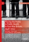Placing the Public in Public Health in Post-War Britain, 1948-2012 - eBook