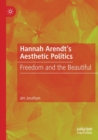 Hannah Arendt’s Aesthetic Politics : Freedom and the Beautiful - Book