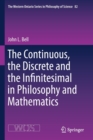 The Continuous, the Discrete and the Infinitesimal in Philosophy and Mathematics - Book
