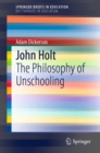 John Holt : The Philosophy of Unschooling - eBook