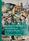 Reading Iris Murdoch's Metaphysics as a Guide to Morals - eBook