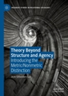 Theory Beyond Structure and Agency : Introducing the Metric/Nonmetric Distinction - Book