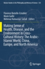Making Sense of Health, Disease, and the Environment in Cross-Cultural History: The Arabic-Islamic World, China, Europe, and North America - Book