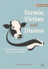 Vermin, Victims and Disease : British Debates over Bovine Tuberculosis and Badgers - eBook