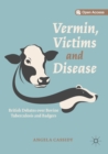 Vermin, Victims and Disease : British Debates over Bovine Tuberculosis and Badgers - Book