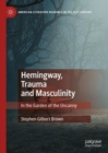 Hemingway, Trauma and Masculinity : In the Garden of the Uncanny - Book