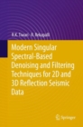 Modern Singular Spectral-Based Denoising and Filtering Techniques for 2D and 3D Reflection Seismic Data - Book