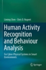 Human Activity Recognition and Behaviour Analysis : For Cyber-Physical Systems in Smart Environments - Book