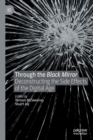 Through the Black Mirror : Deconstructing the Side Effects of the Digital Age - Book