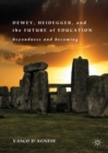 Dewey, Heidegger, and the Future of Education : Beyondness and Becoming - Book
