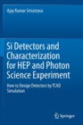 Si Detectors and Characterization for HEP and Photon Science Experiment : How to Design Detectors by TCAD Simulation - Book