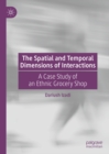 The Spatial and Temporal Dimensions of Interactions : A Case Study of an Ethnic Grocery Shop - eBook