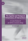 The Spatial and Temporal Dimensions of Interactions : A Case Study of an Ethnic Grocery Shop - Book