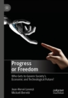 Progress or Freedom : Who Gets to Govern Society's Economic and Technological Future? - eBook