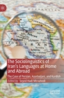 The Sociolinguistics of Iran’s Languages at Home and Abroad : The Case of Persian, Azerbaijani, and Kurdish - Book