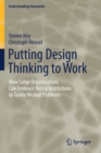 Putting Design Thinking to Work : How Large Organizations Can Embrace Messy Institutions to Tackle Wicked Problems - Book