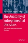 The Anatomy of Entrepreneurial Decisions : Past, Present and Future Research Directions - eBook