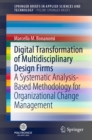 Digital Transformation of Multidisciplinary Design Firms : A Systematic Analysis-Based Methodology for Organizational Change Management - eBook