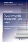 Characterisation of Turbulent Duct Flows : Experiments and Direct Numerical Simulations - eBook