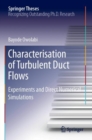 Characterisation of Turbulent Duct Flows : Experiments and Direct Numerical Simulations - Book