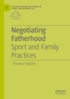 Negotiating Fatherhood : Sport and Family Practices - eBook